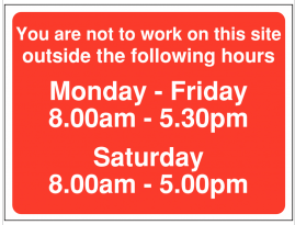 You are not to work on this site outside the following hours Signs SSW0102